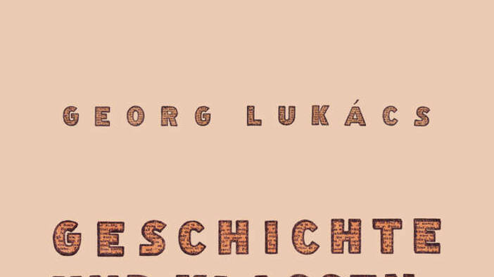 Neues zu Georg Lukács und «Geschichte und Klassenbewusstsein»