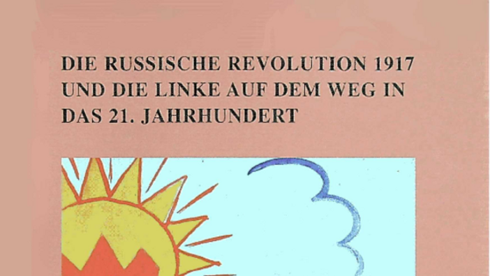 Die Russische Revolution 1917 und die Linke auf dem Weg in das 21. Jahrhundert.