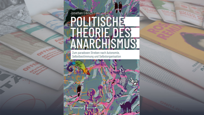 Eibisch, Jonathan: Politische Theorie des Anarchismus (Transcript-Verlag 2024)