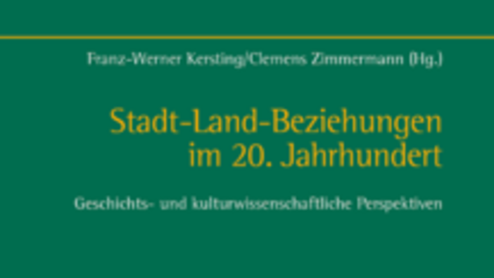 Stadt-Land-Beziehungen im 20. Jahrhundert: Geschichts- und kulturwissenschaftliche Perspektiven, Paderborn 2015