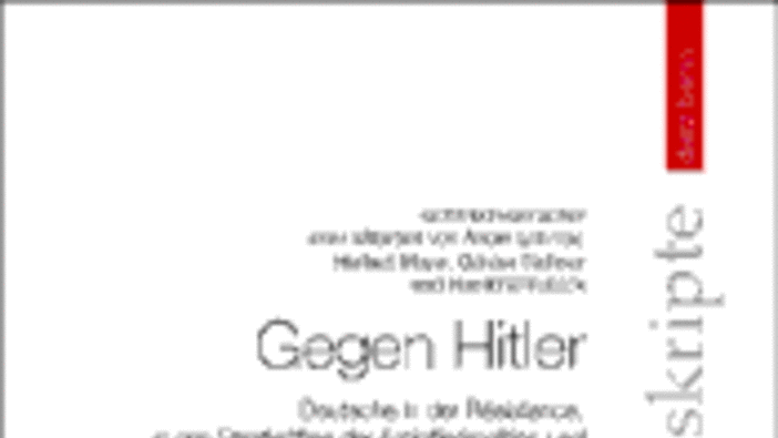 Gegen Hitler. Deutsche in der Résistance, in den Streitkräften der Antihitlerkoalition und der Bewegung »Freies Deutschland«