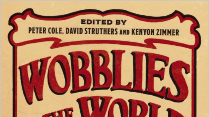 Wobblies of the World. A Global History of the IWW; London 2017