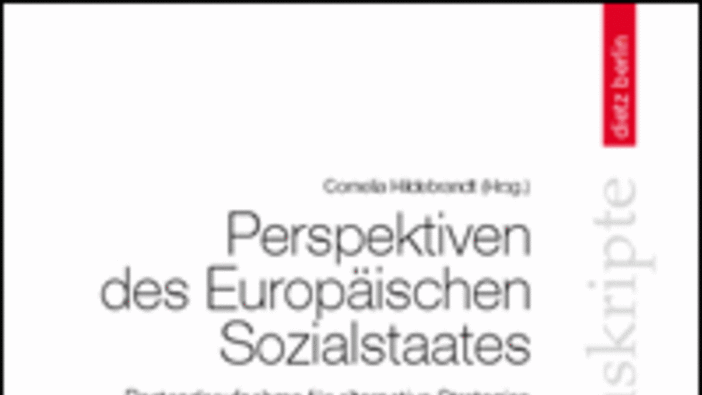 Perspektiven des Europäischen Sozialstaates. Bestandsaufnahme für alternative Strategien