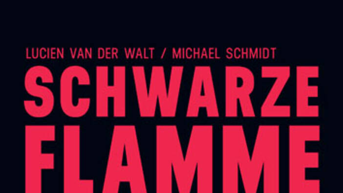 Van der Walt / Schmidt: Schwarze Flamme. Revolutionäre Klassenpolitik im Anarchismus und Syndikalismus; Hamburg 2013