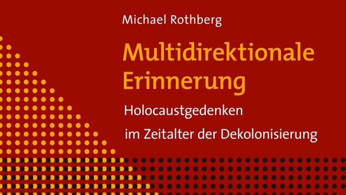 Michael Rothberg: Multidirektionale Erinnerung, Berlin 2020.
