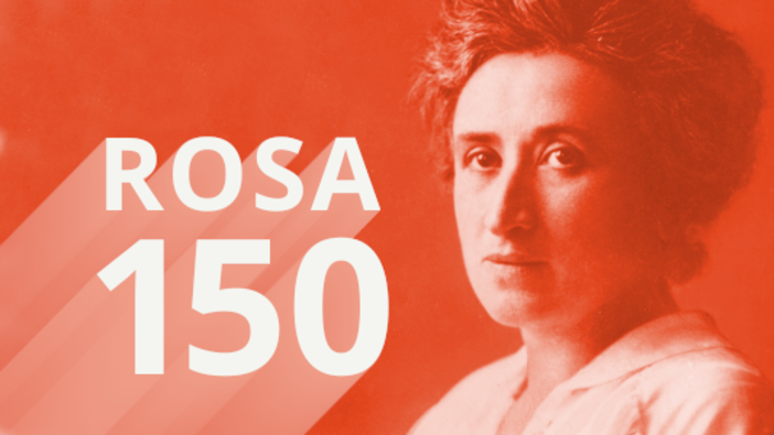 Rosa Luxemburg zum 150. Geburtstag – Begegnung mit einer Revolutionärin