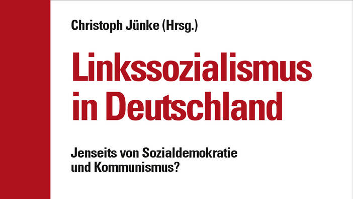 „Linkssozialismus in Deutschland - Jenseits von Sozialdemokratie und Kommunismus?“