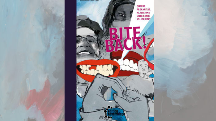 Bite Back! – Queere Prekarität, Klasse und unteilbare Solidarität