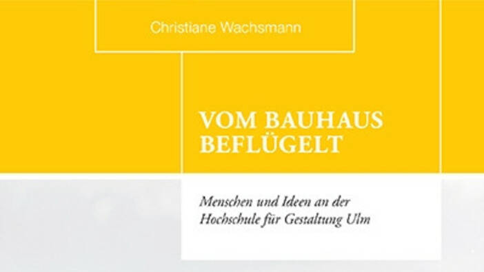 Wachsmann: Vom Bauhaus beflügelt. Menschen und Ideen an der Hochschule für Gestaltung Ulm; Stuttgart 2018