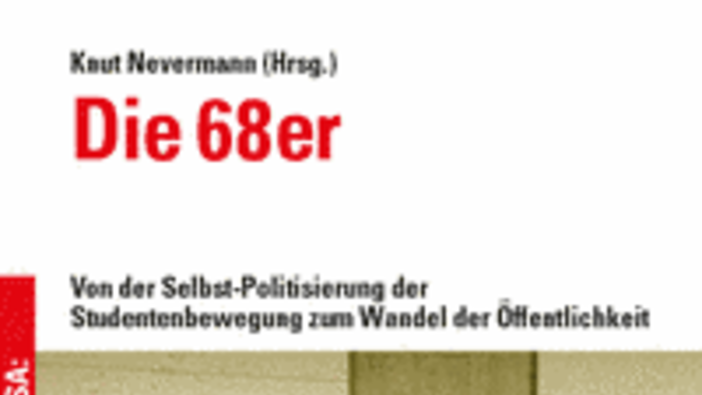 Nevermann (Hg.): Die 68er. Von der Selbstpolitisierung der Studentenbewegung zum Wandel der Öffentlichkeit; Hamburg 2018