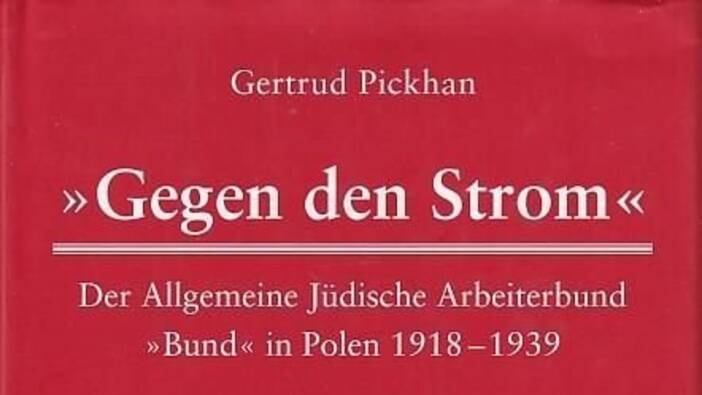 Pickhan, «Gegen den Strom». Der Allgemeine Jüdische Arbeiterbund «Bund» in Polen 1918-1939; München 2000