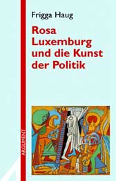 Cover des Buches von Frigga Haug: "Rosa Luxemburg und die Kunst der Politik"